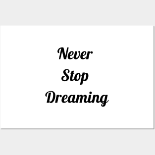 Never Stop Dreaming Posters and Art